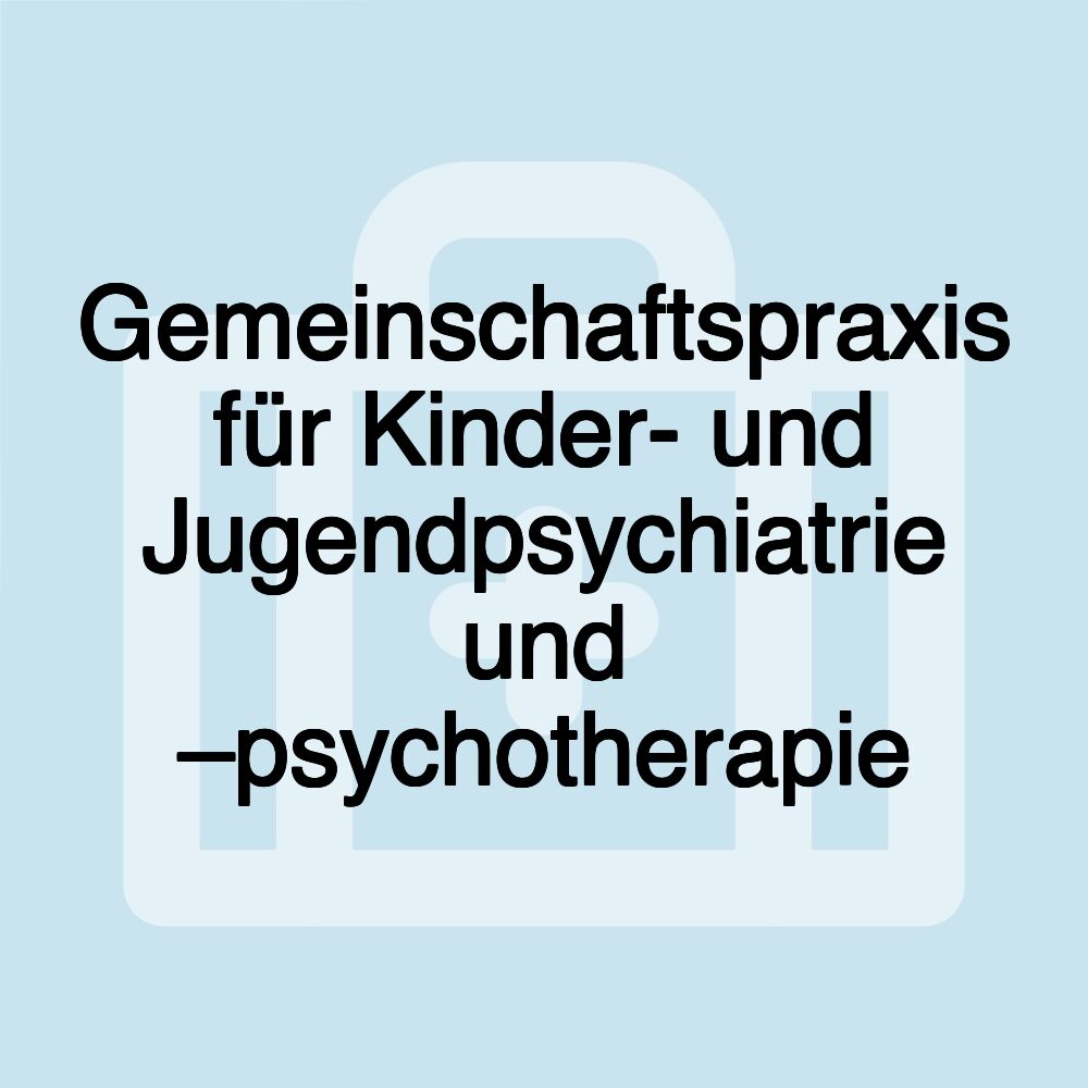 Gemeinschaftspraxis für Kinder- und Jugendpsychiatrie und –psychotherapie