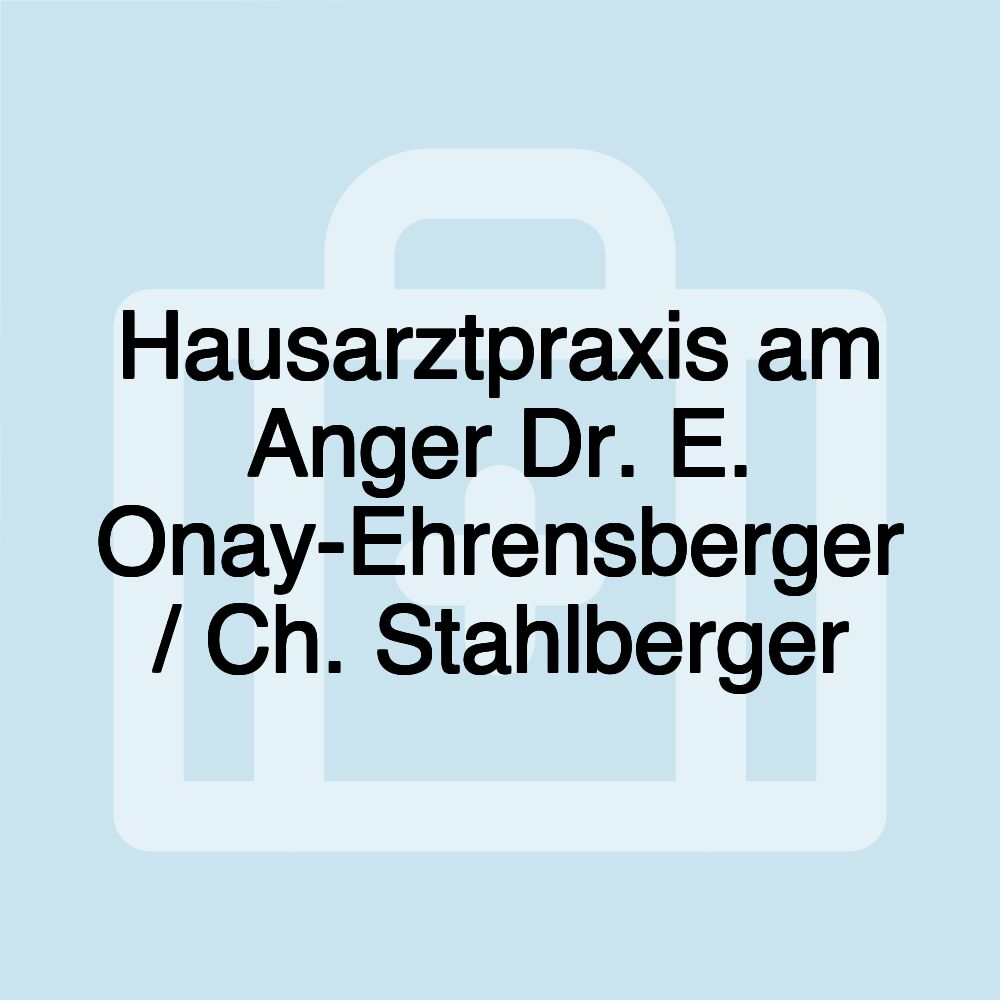 Hausarztpraxis am Anger Dr. E. Onay-Ehrensberger / Ch. Stahlberger