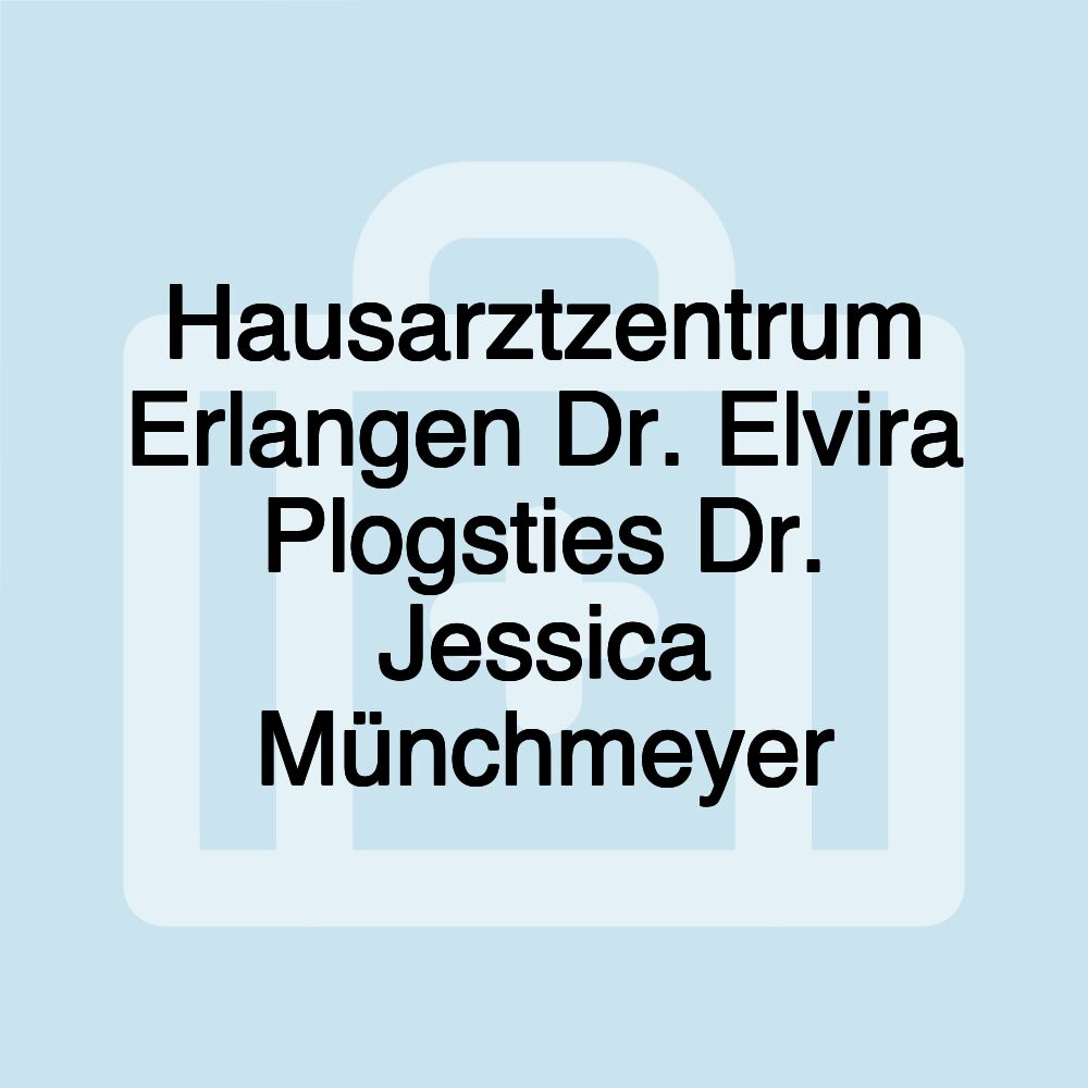 Hausarztzentrum Erlangen Dr. Elvira Plogsties Dr. Jessica Münchmeyer