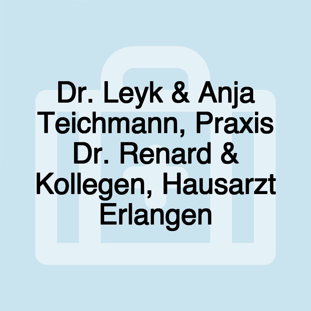 Dr. Leyk & Anja Teichmann, Praxis Dr. Renard & Kollegen, Hausarzt Erlangen