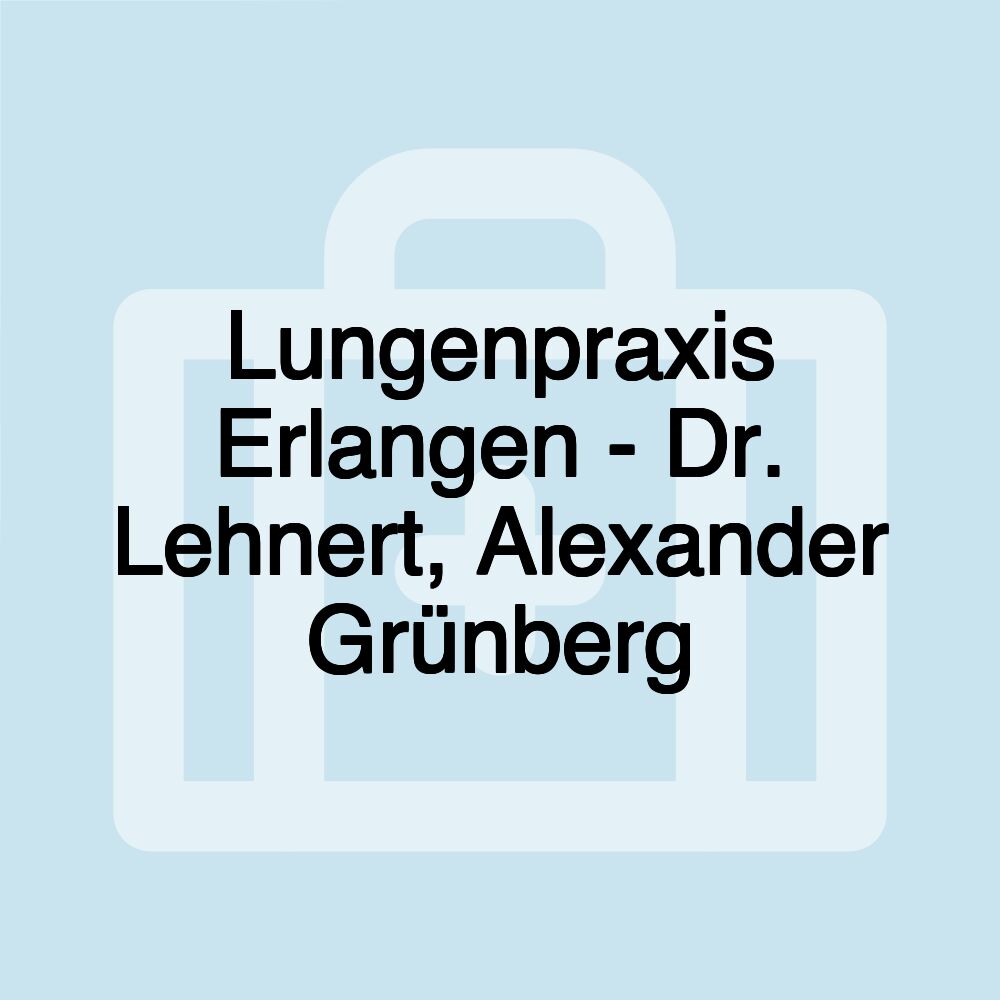 Lungenpraxis Erlangen - Dr. Lehnert, Alexander Grünberg