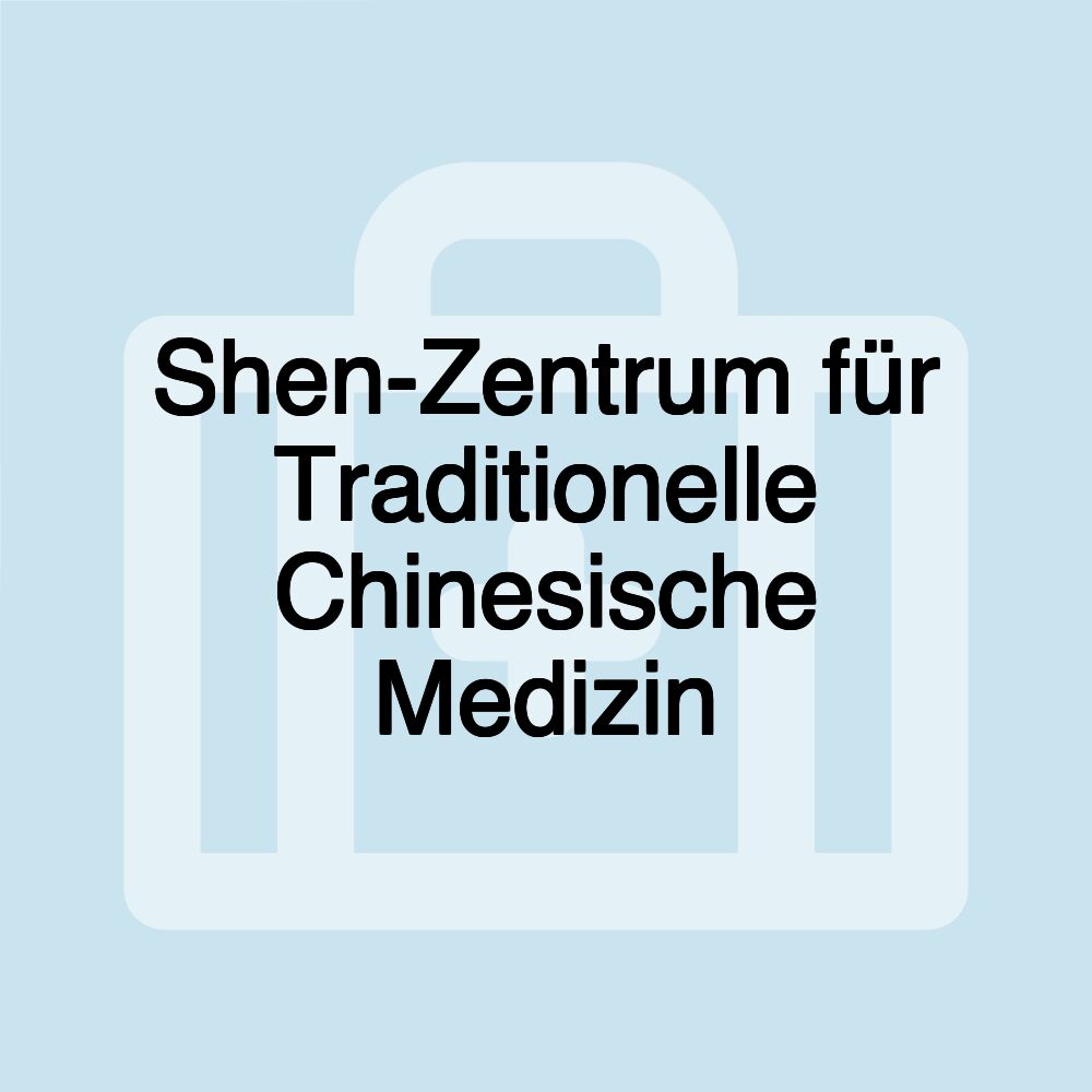 Shen-Zentrum für Traditionelle Chinesische Medizin