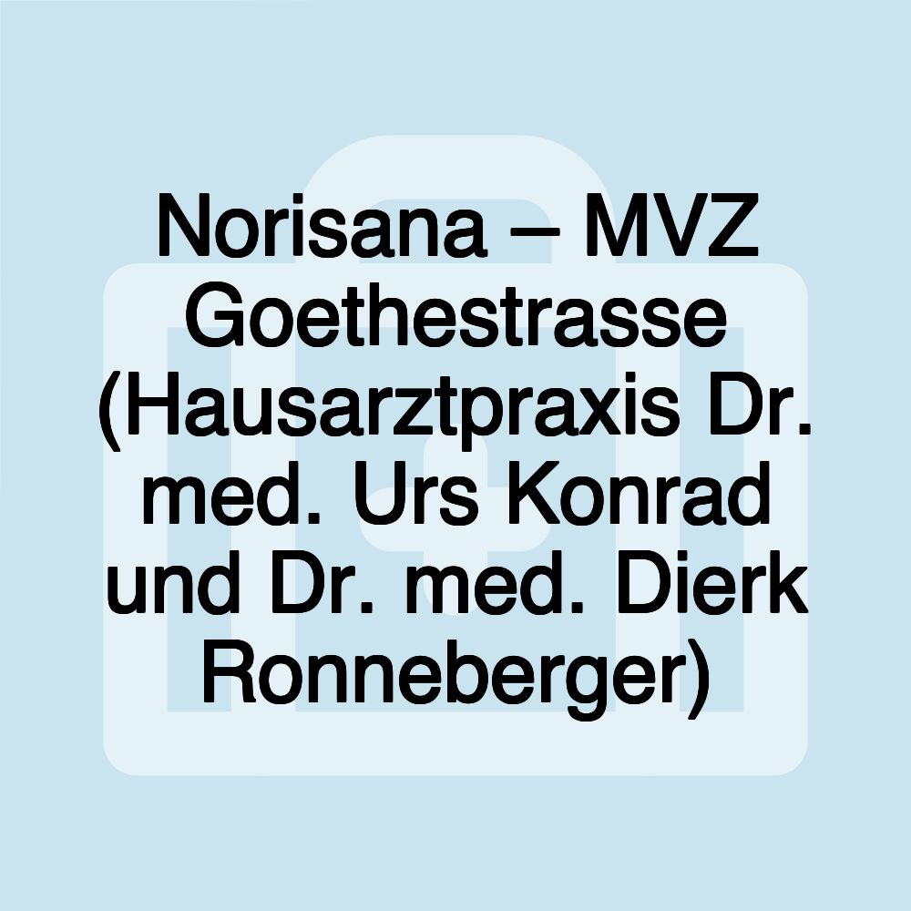 Norisana – MVZ Goethestrasse (Hausarztpraxis Dr. med. Urs Konrad und Dr. med. Dierk Ronneberger)