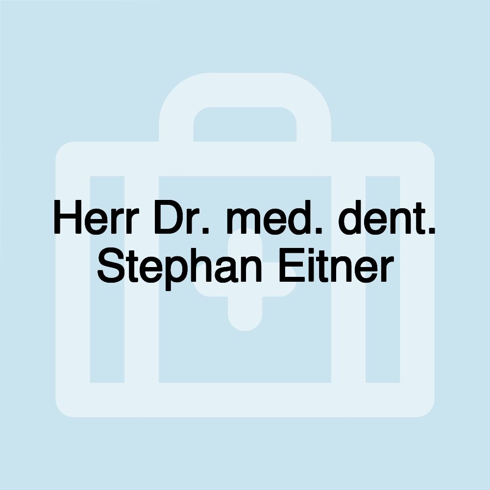 Herr Dr. med. dent. Stephan Eitner