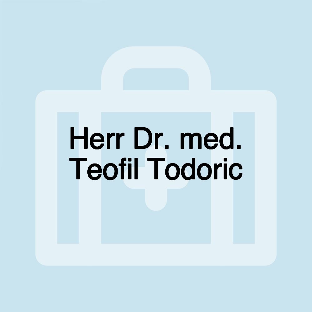 Herr Dr. med. Teofil Todoric