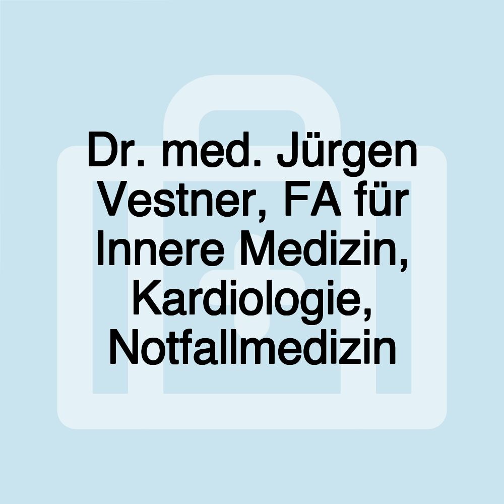 Dr. med. Jürgen Vestner, FA für Innere Medizin, Kardiologie, Notfallmedizin