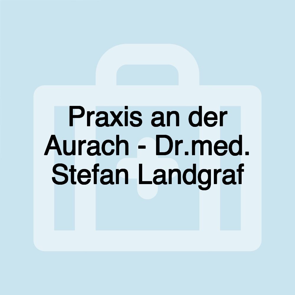 Praxis an der Aurach - Dr.med. Stefan Landgraf