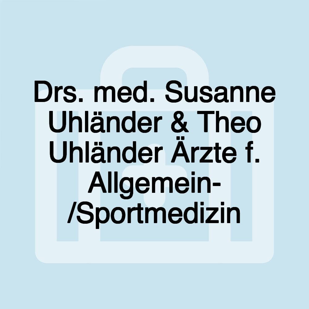 Drs. med. Susanne Uhländer & Theo Uhländer Ärzte f. Allgemein- /Sportmedizin