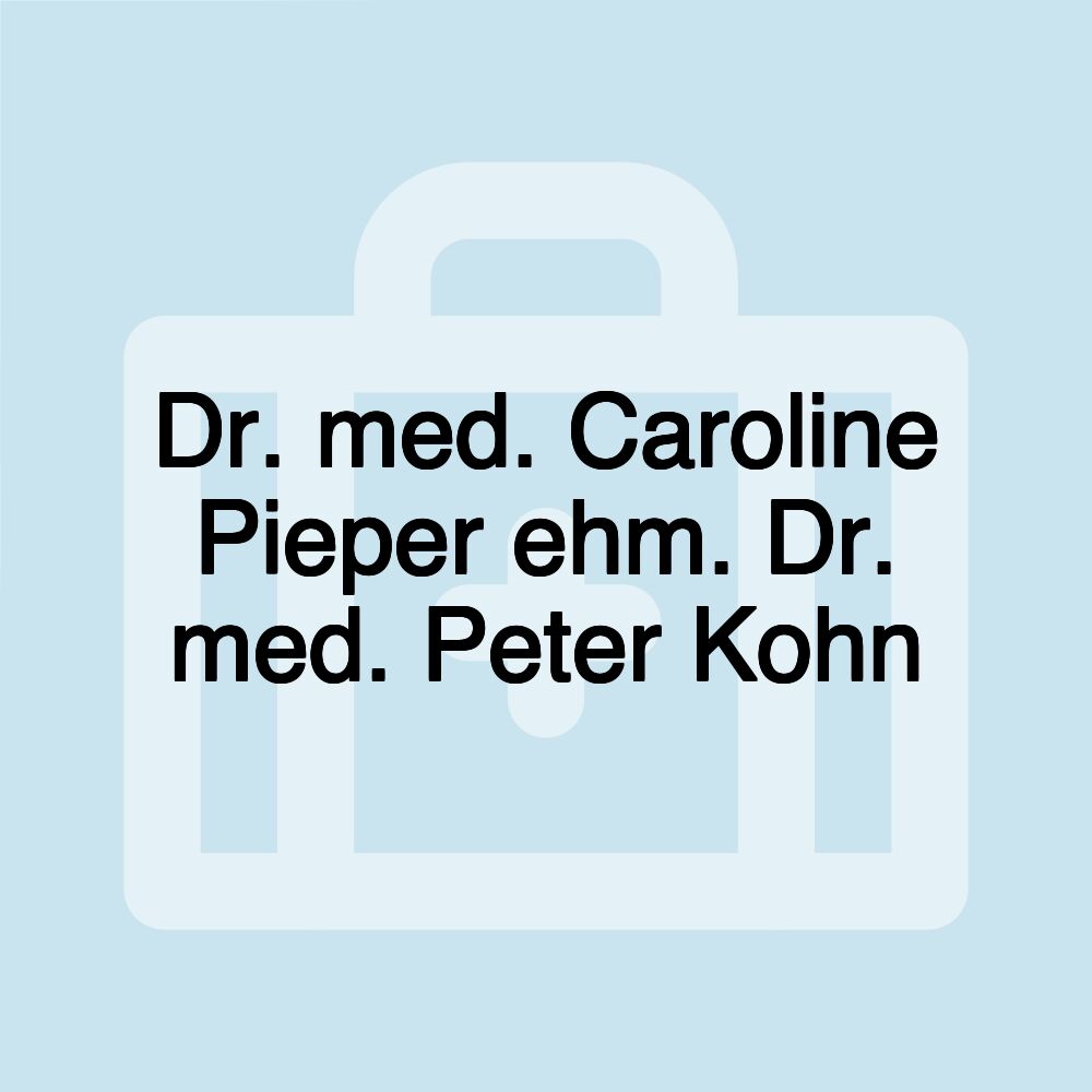 Dr. med. Caroline Pieper ehm. Dr. med. Peter Kohn