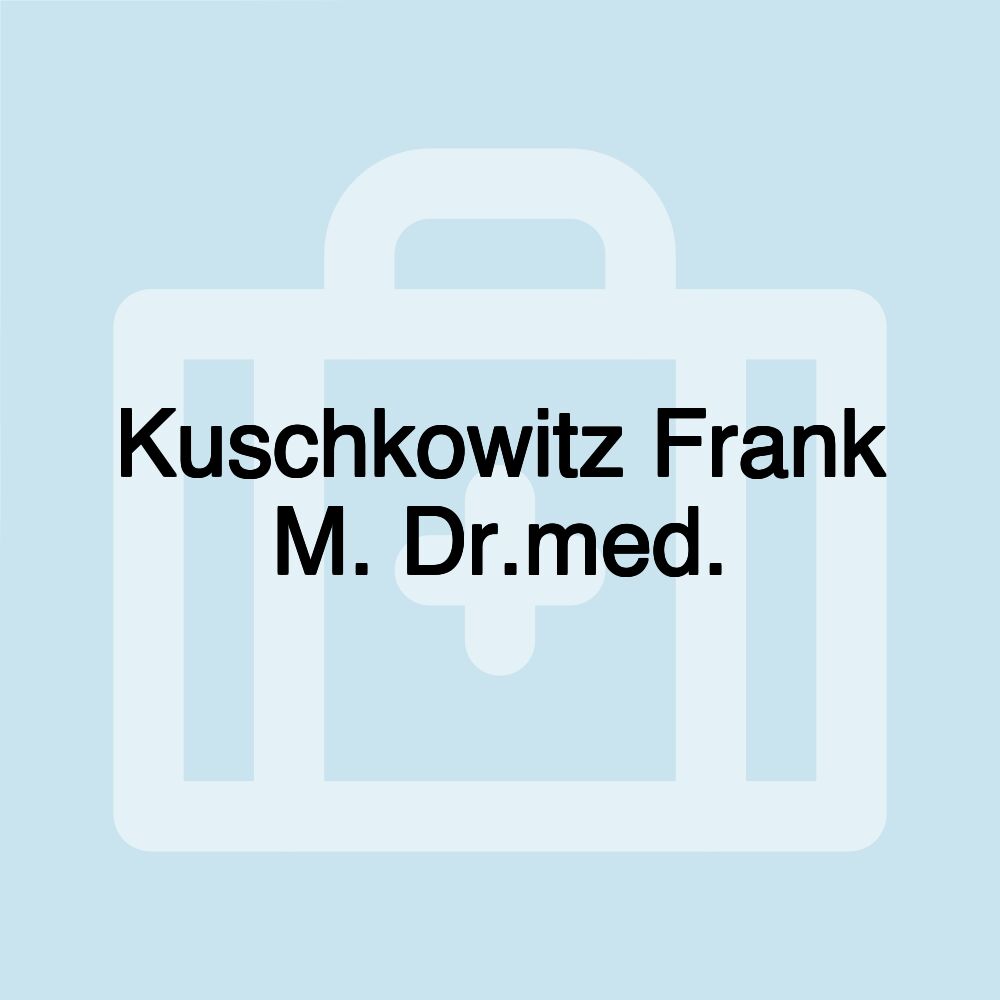 Kuschkowitz Frank M. Dr.med.