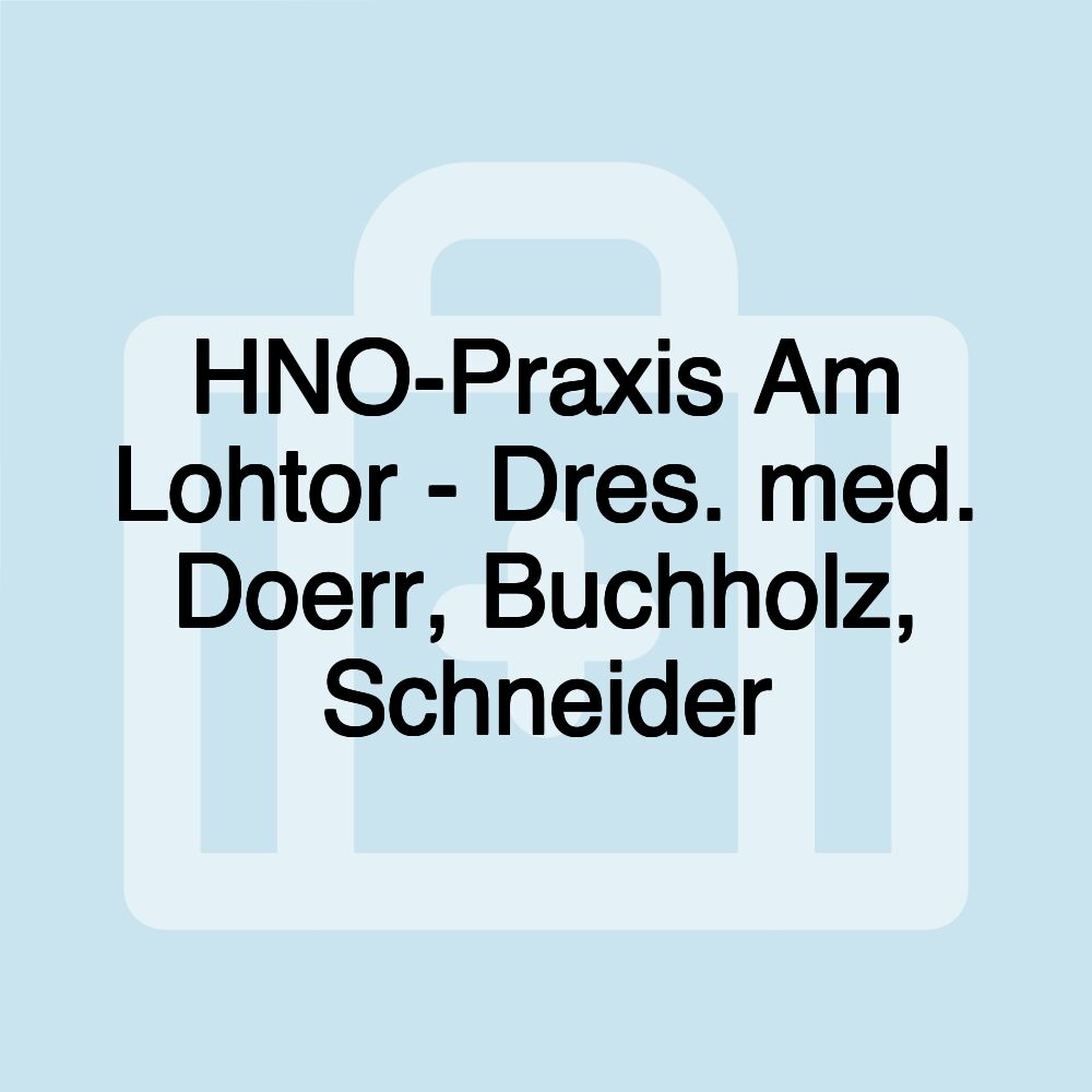 HNO-Praxis Am Lohtor - Dres. med. Doerr, Buchholz, Schneider