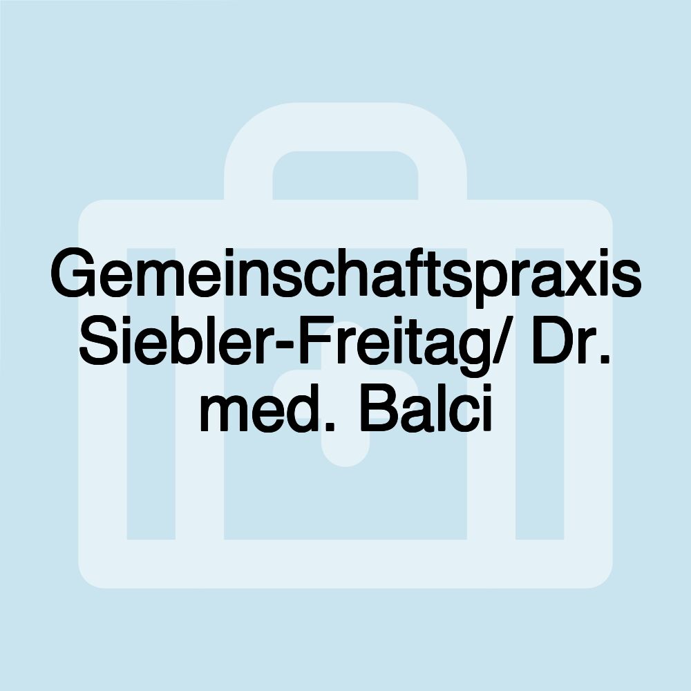 Gemeinschaftspraxis Siebler-Freitag/ Dr. med. Balci