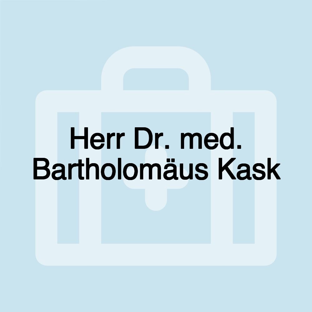 Herr Dr. med. Bartholomäus Kask