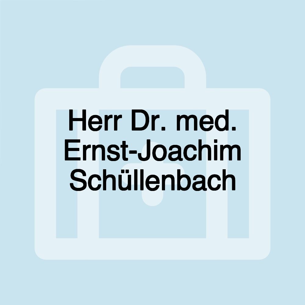 Herr Dr. med. Ernst-Joachim Schüllenbach