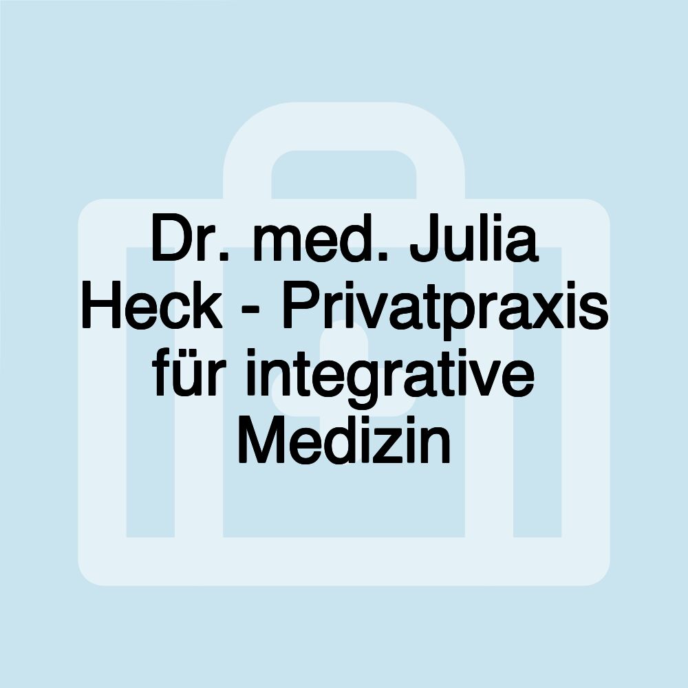 Dr. med. Julia Heck - Privatpraxis für integrative Medizin