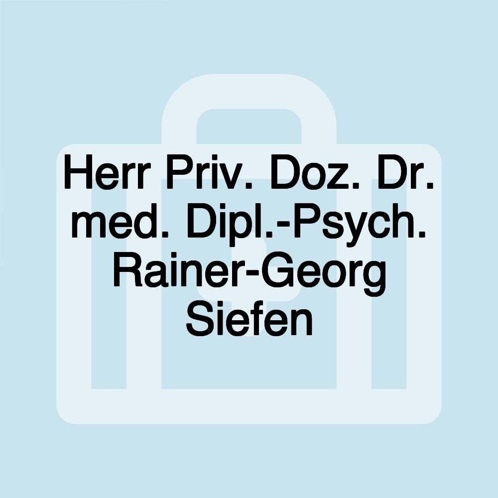 Herr Priv. Doz. Dr. med. Dipl.-Psych. Rainer-Georg Siefen