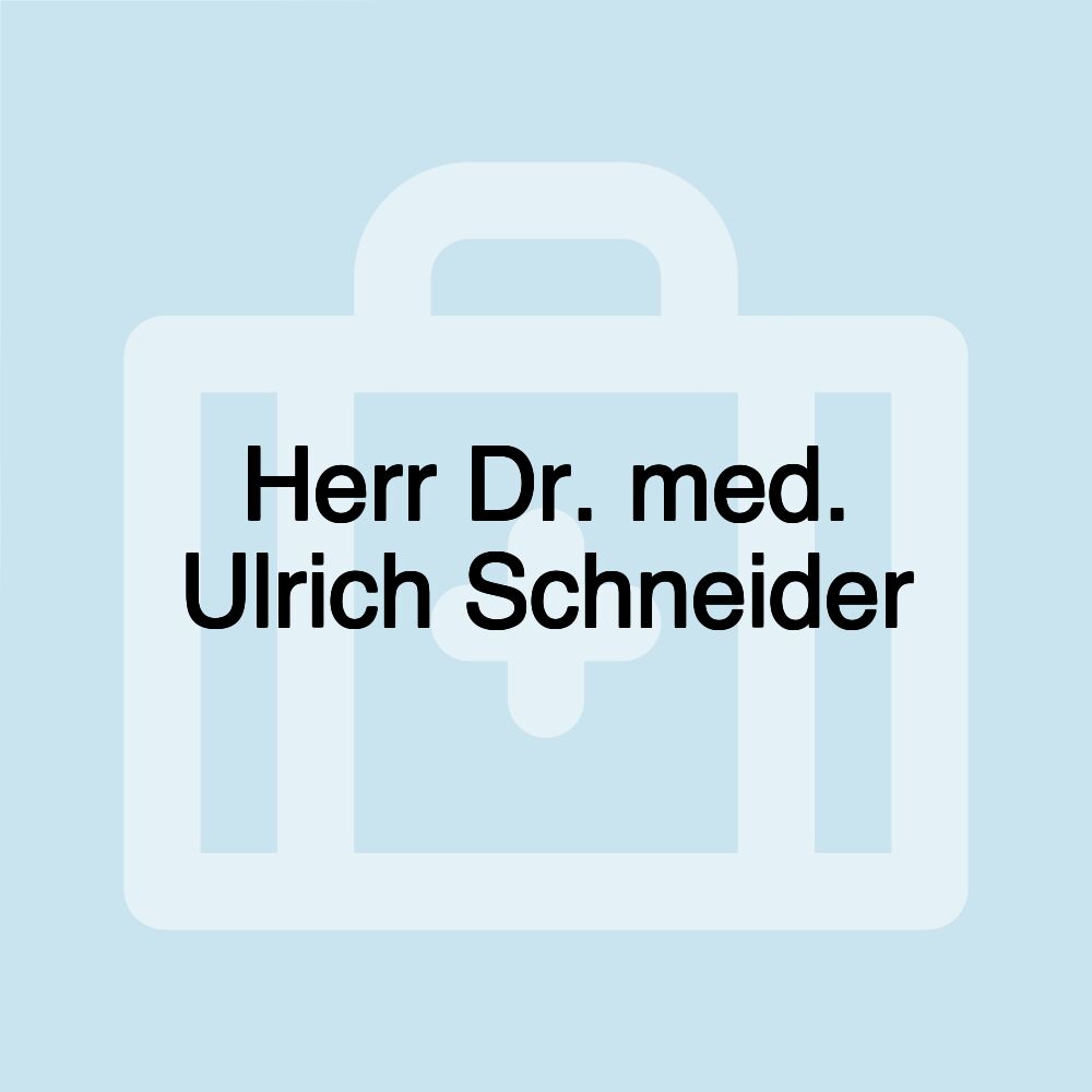 Herr Dr. med. Ulrich Schneider