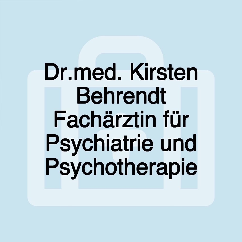 Dr.med. Kirsten Behrendt Fachärztin für Psychiatrie und Psychotherapie