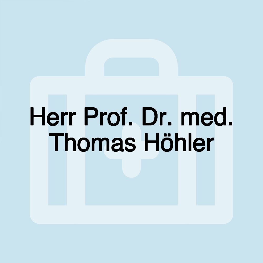 Herr Prof. Dr. med. Thomas Höhler