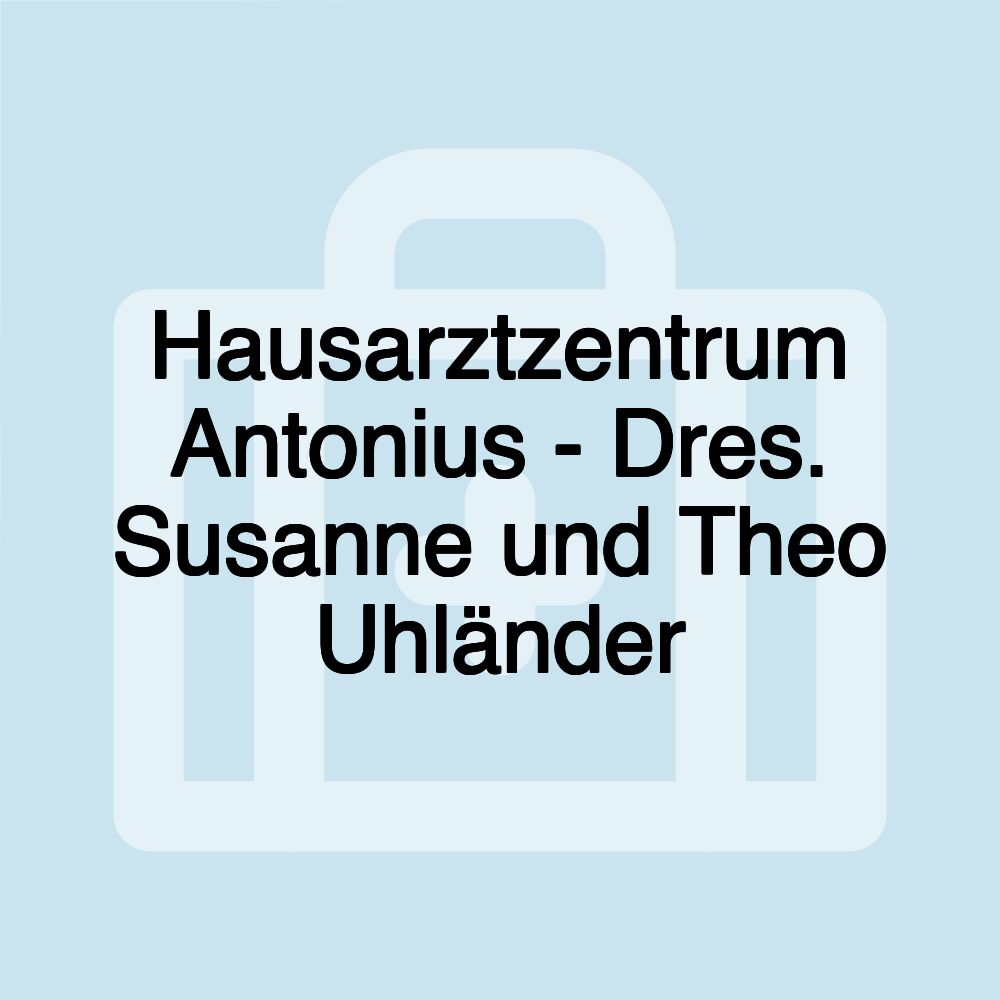 Hausarztzentrum Antonius - Dres. Susanne und Theo Uhländer