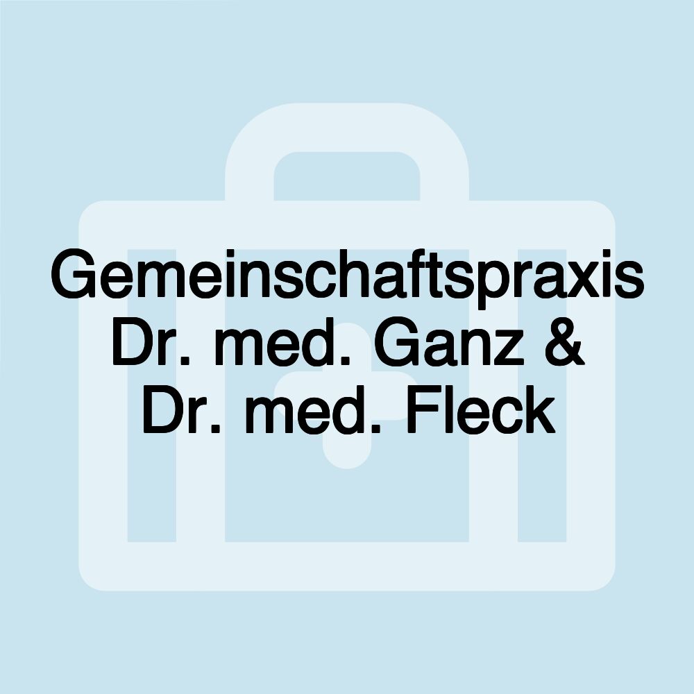 Gemeinschaftspraxis Dr. med. Ganz & Dr. med. Fleck