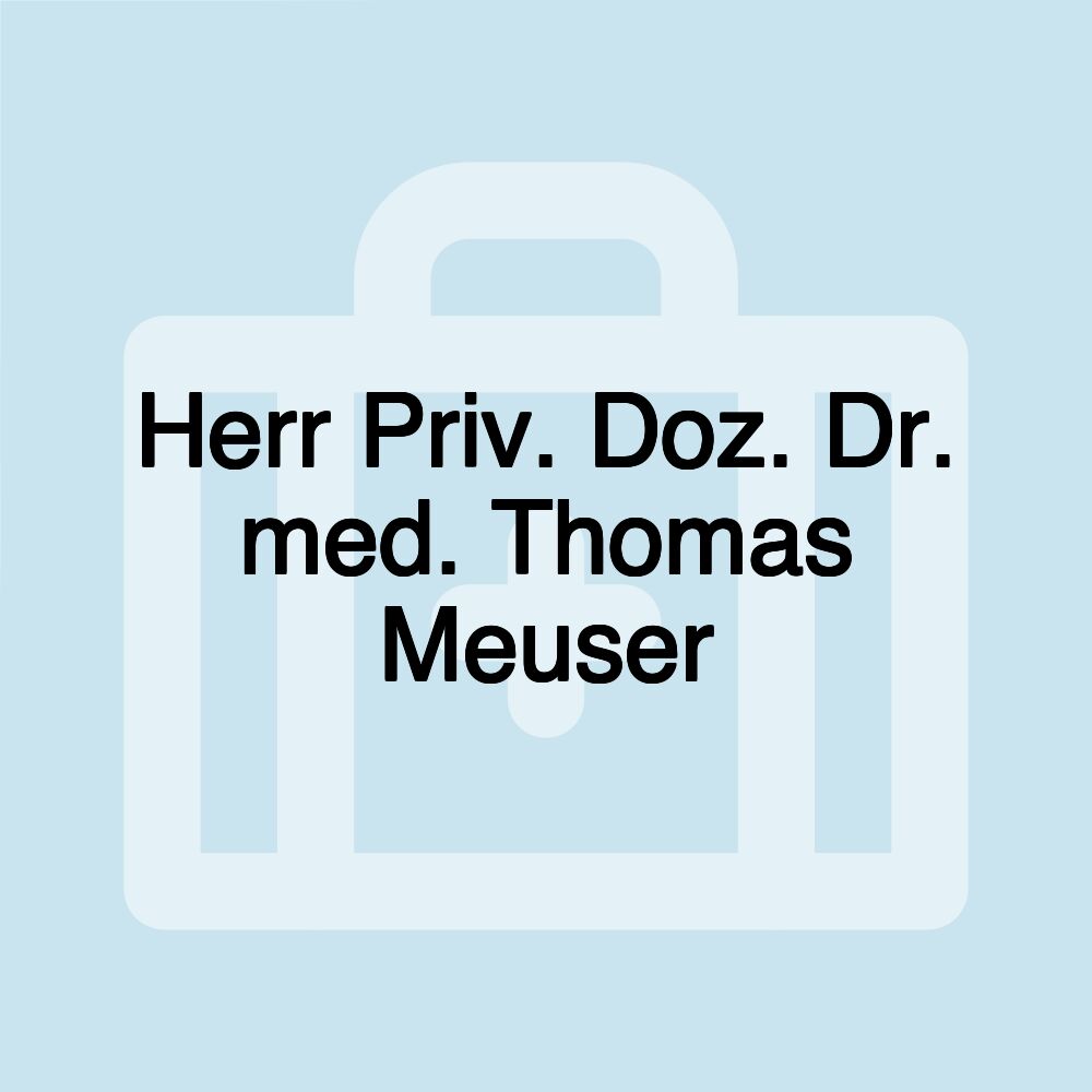 Herr Priv. Doz. Dr. med. Thomas Meuser