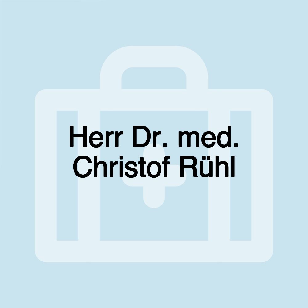 Herr Dr. med. Christof Rühl