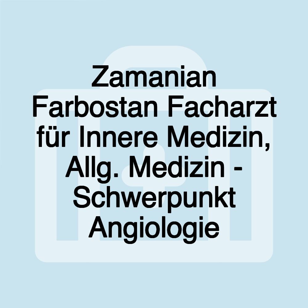 Zamanian Farbostan Facharzt für Innere Medizin, Allg. Medizin - Schwerpunkt Angiologie