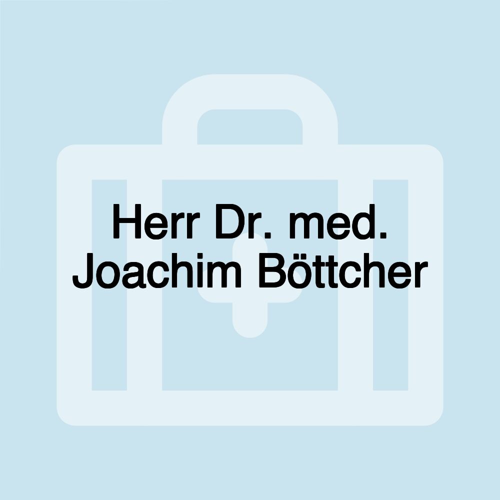 Herr Dr. med. Joachim Böttcher