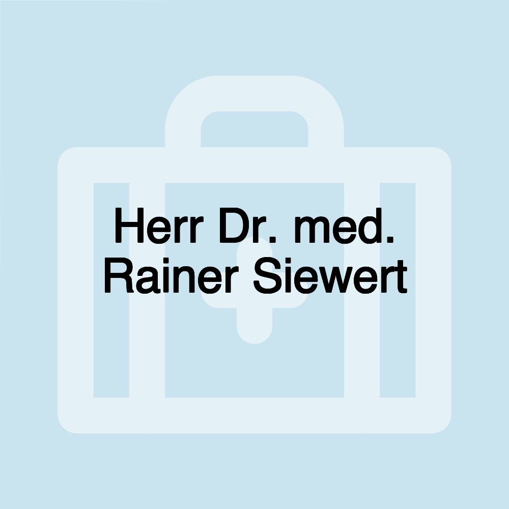 Herr Dr. med. Rainer Siewert