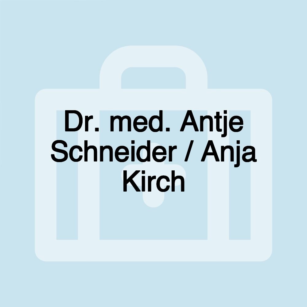 Dr. med. Antje Schneider / Anja Kirch