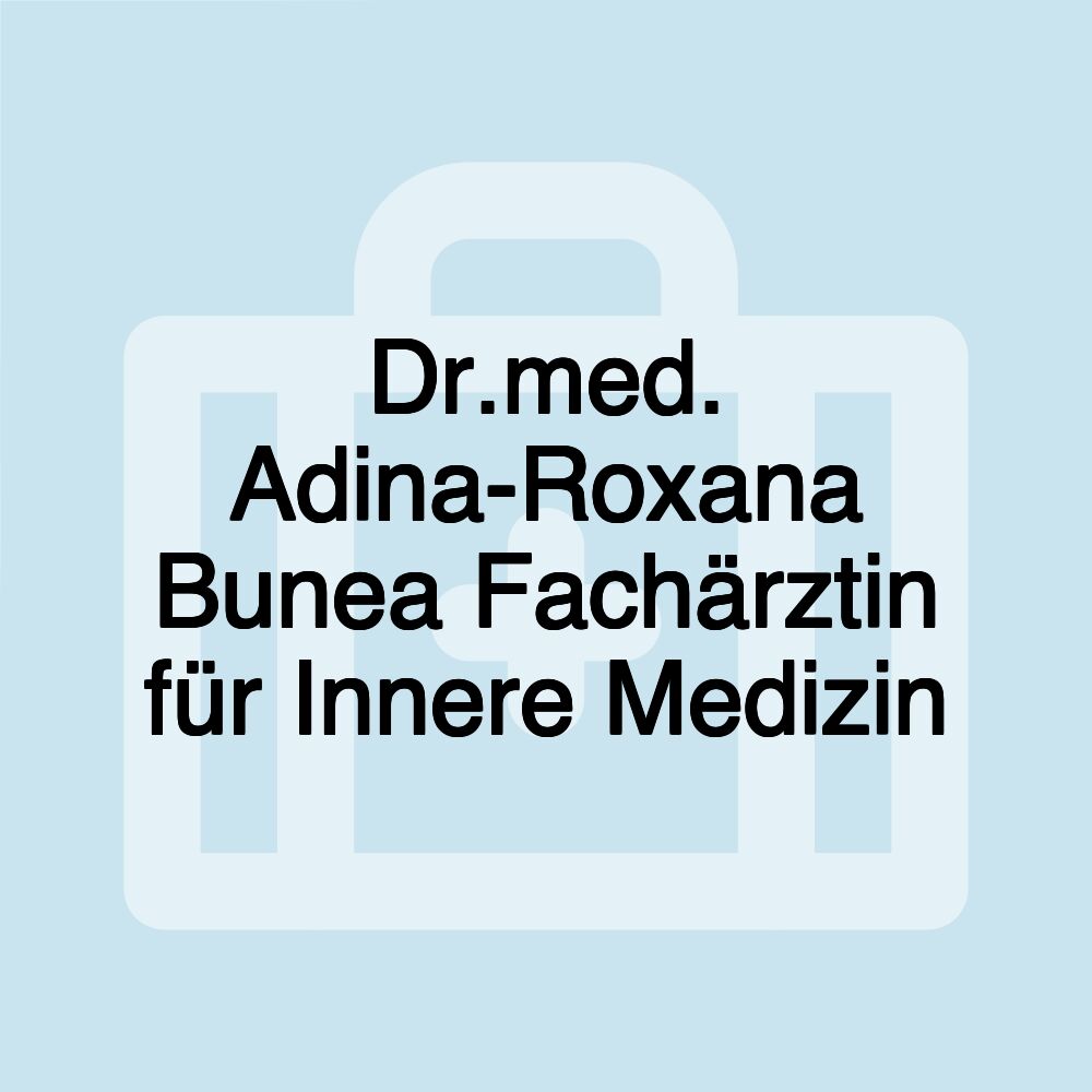 Dr.med. Adina-Roxana Bunea Fachärztin für Innere Medizin