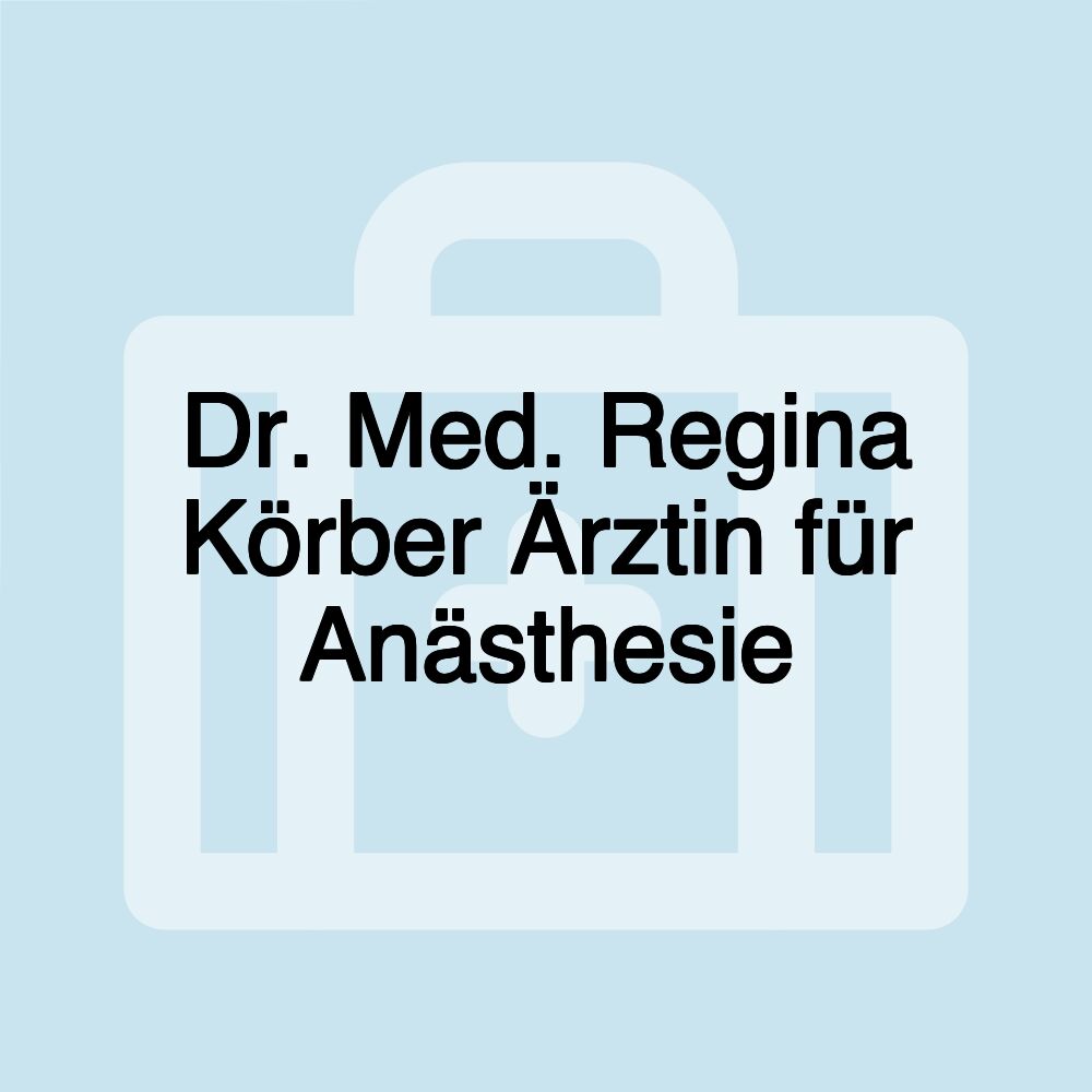 Dr. Med. Regina Körber Ärztin für Anästhesie