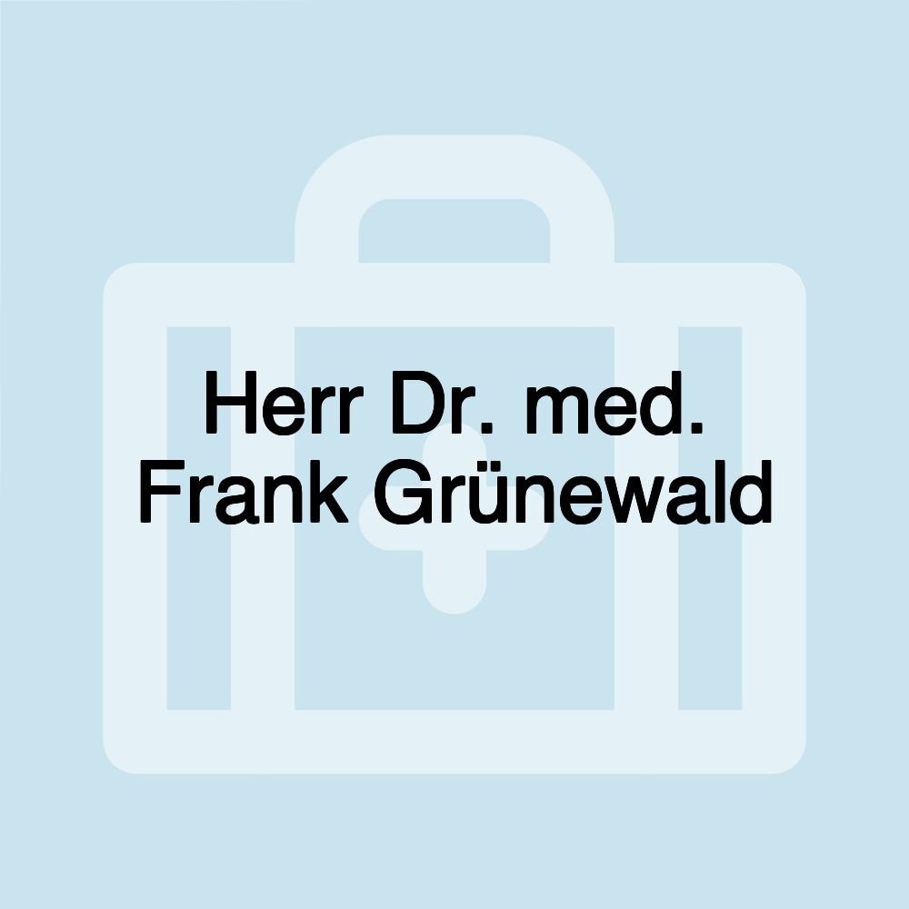 Herr Dr. med. Frank Grünewald