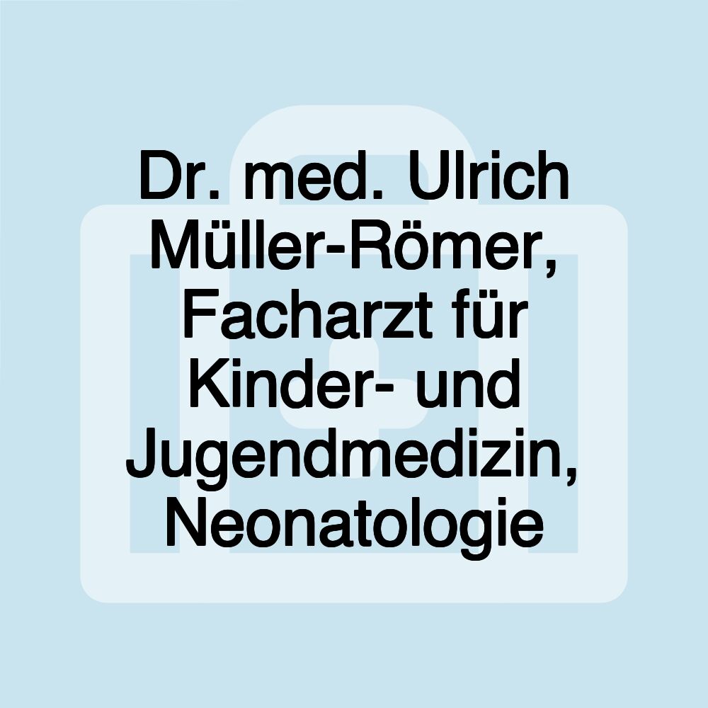 Dr. med. Ulrich Müller-Römer, Facharzt für Kinder- und Jugendmedizin, Neonatologie