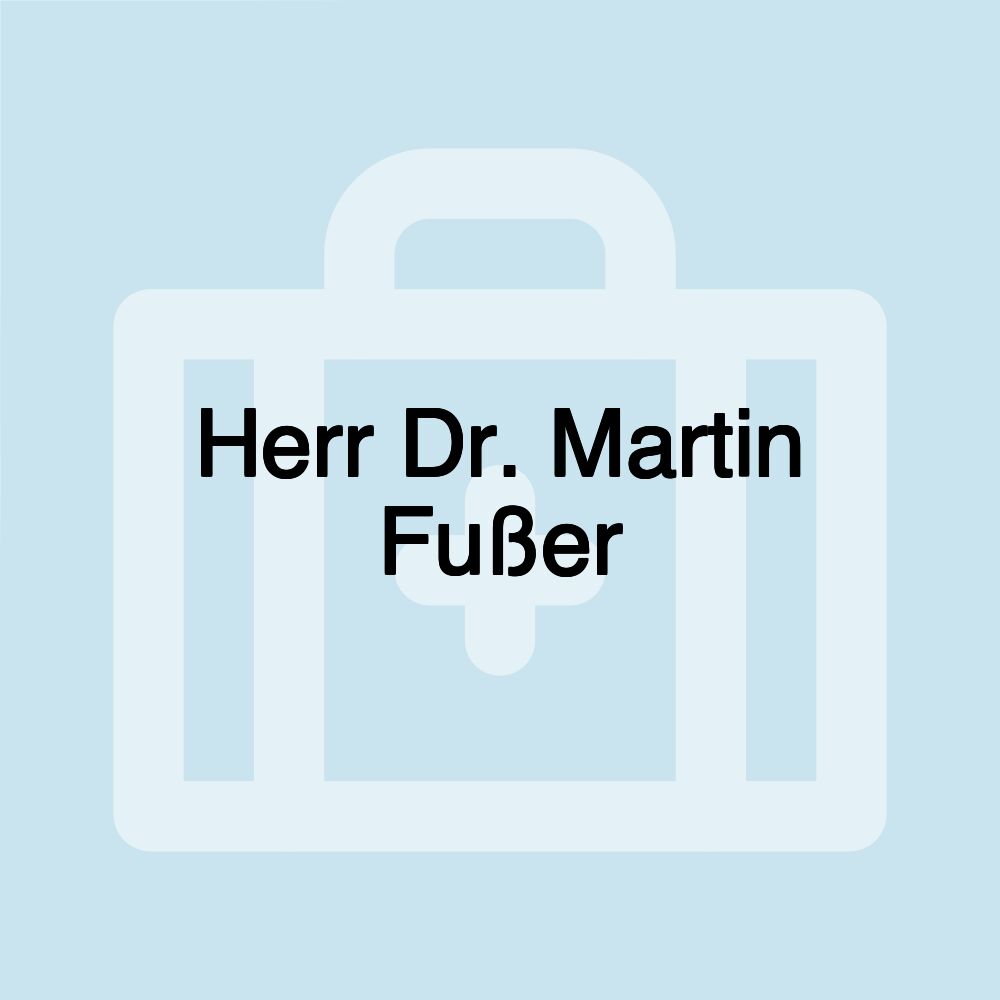 Herr Dr. Martin Fußer