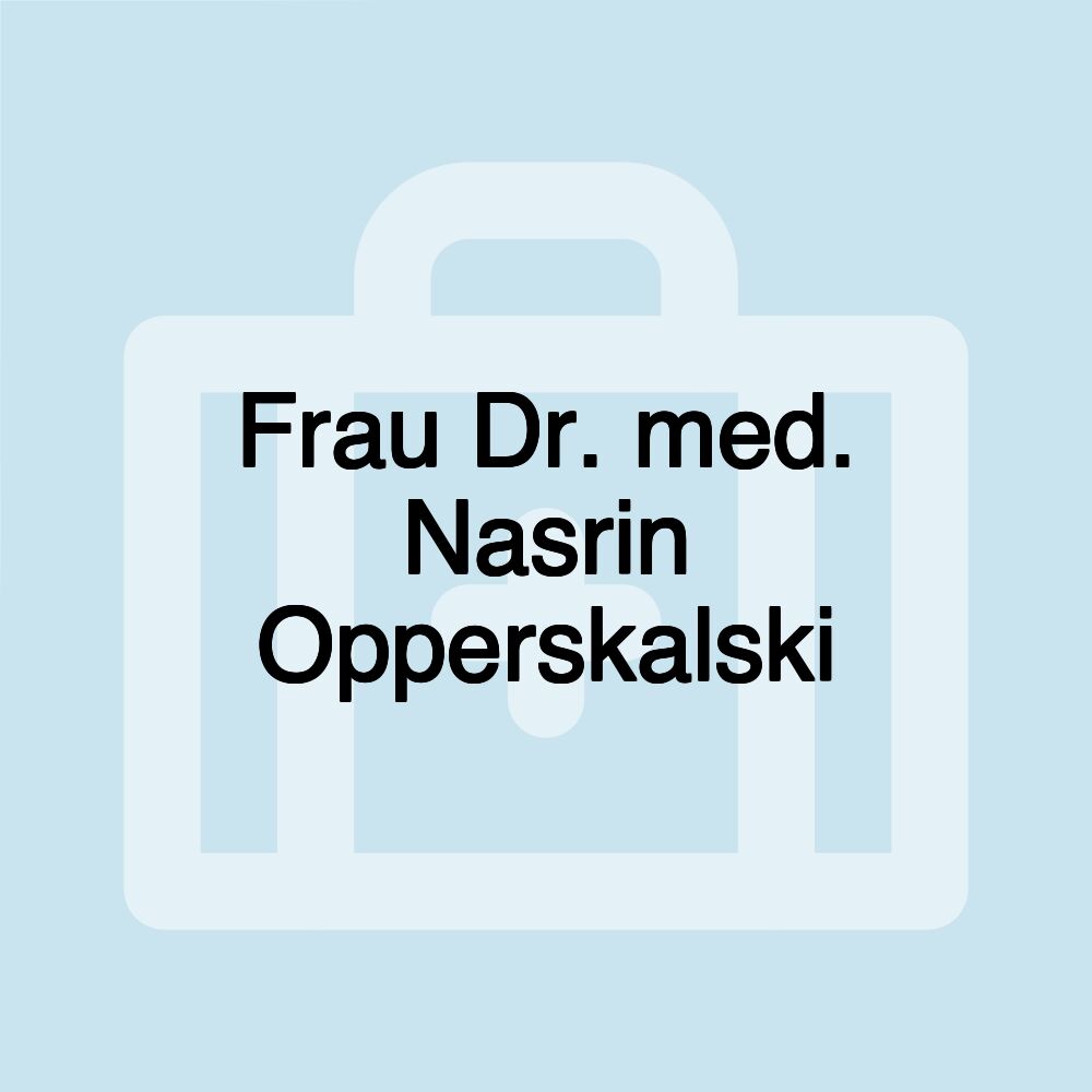 Frau Dr. med. Nasrin Opperskalski