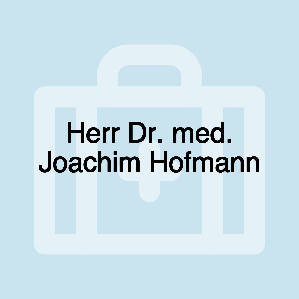 Herr Dr. med. Joachim Hofmann