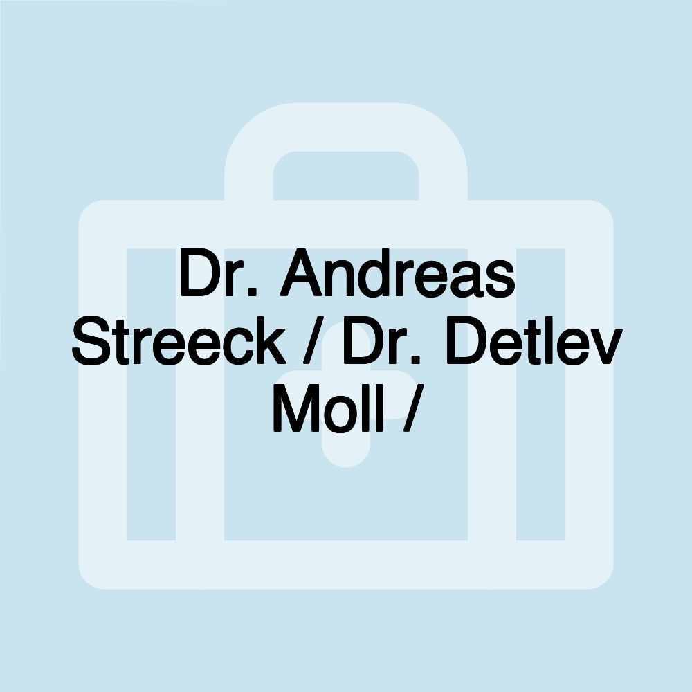 Dr. Andreas Streeck / Dr. Detlev Moll /