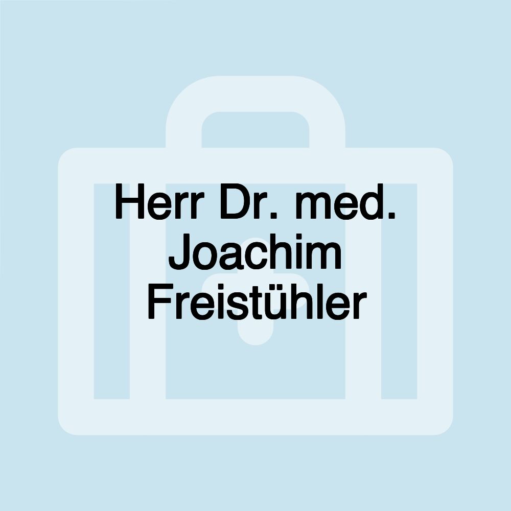 Herr Dr. med. Joachim Freistühler