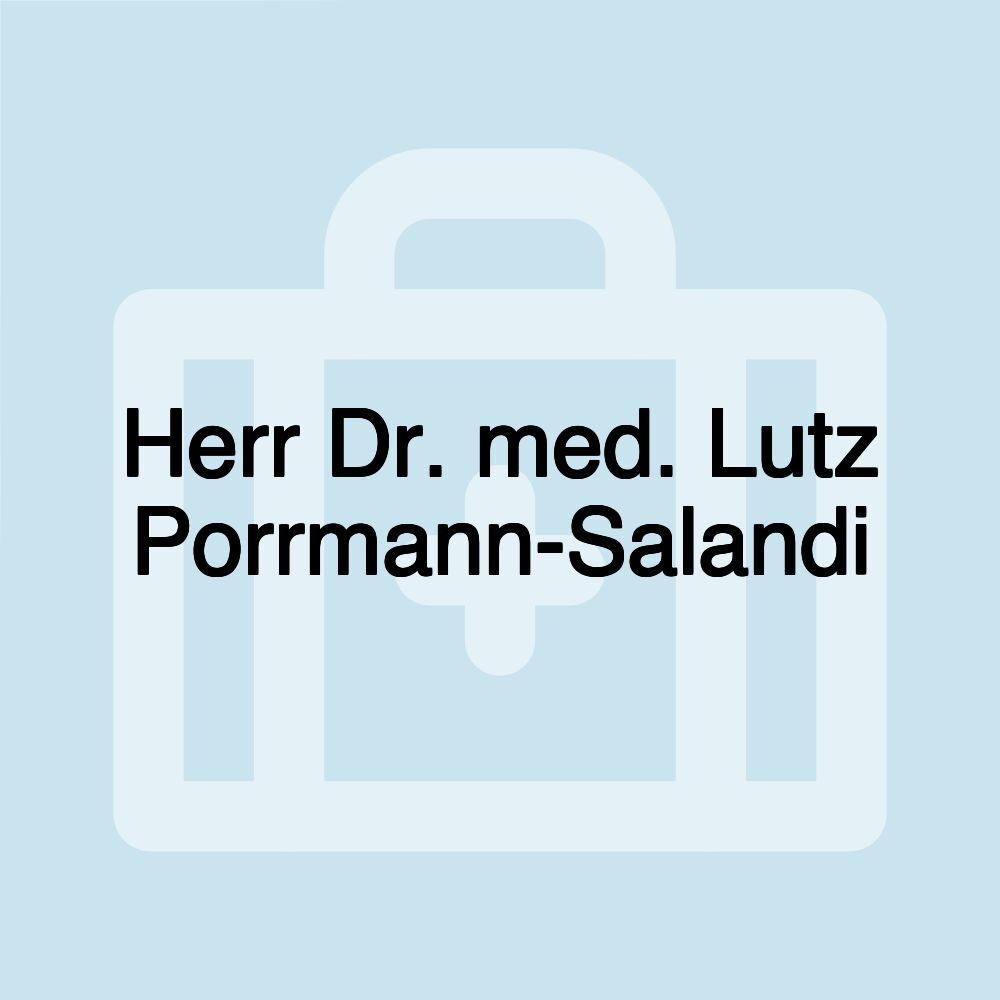 Herr Dr. med. Lutz Porrmann-Salandi