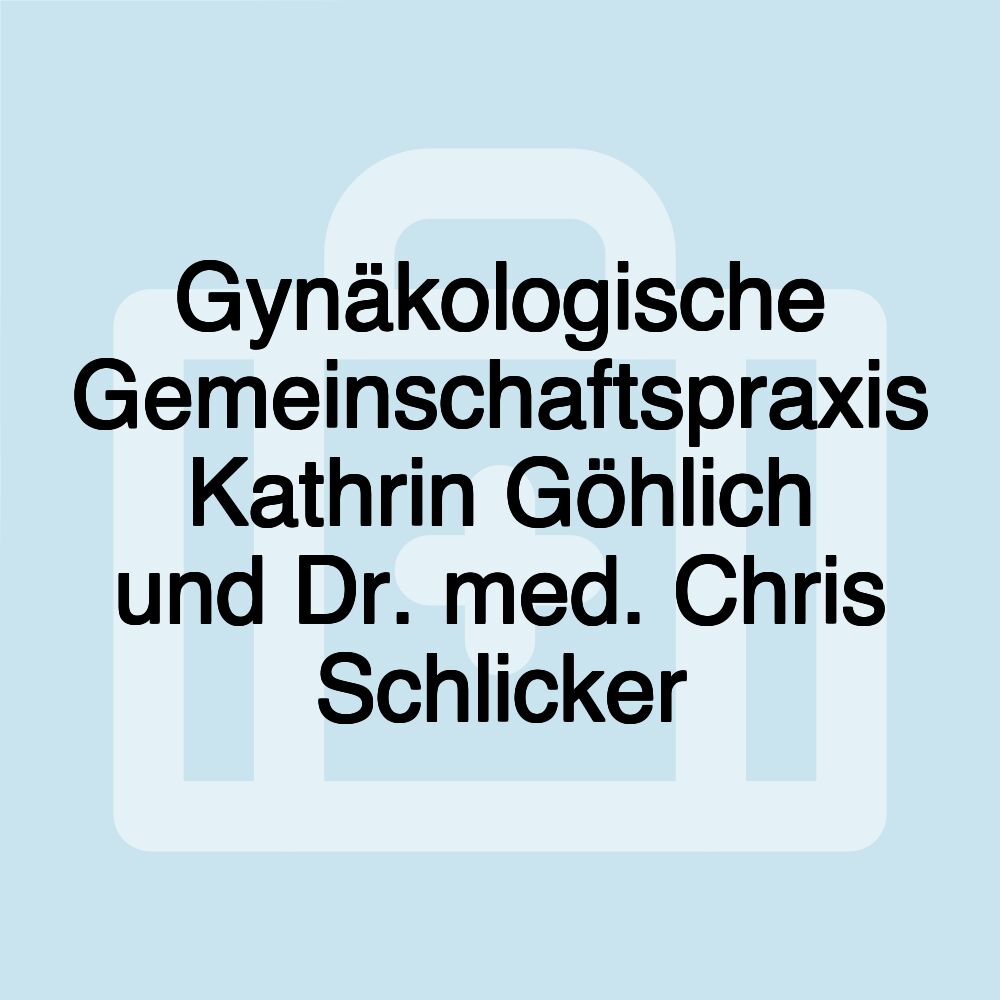 Gynäkologische Gemeinschaftspraxis Kathrin Göhlich und Dr. med. Chris Schlicker