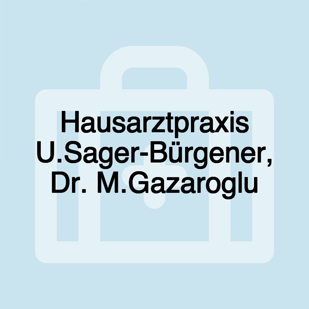 Hausarztpraxis U.Sager-Bürgener, Dr. M.Gazaroglu