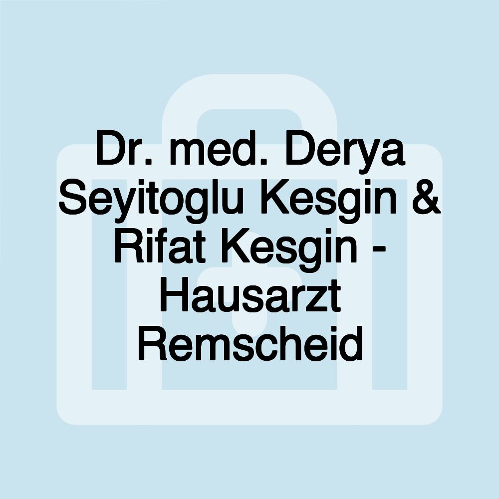 Dr. med. Derya Seyitoglu Kesgin & Rifat Kesgin - Hausarzt Remscheid