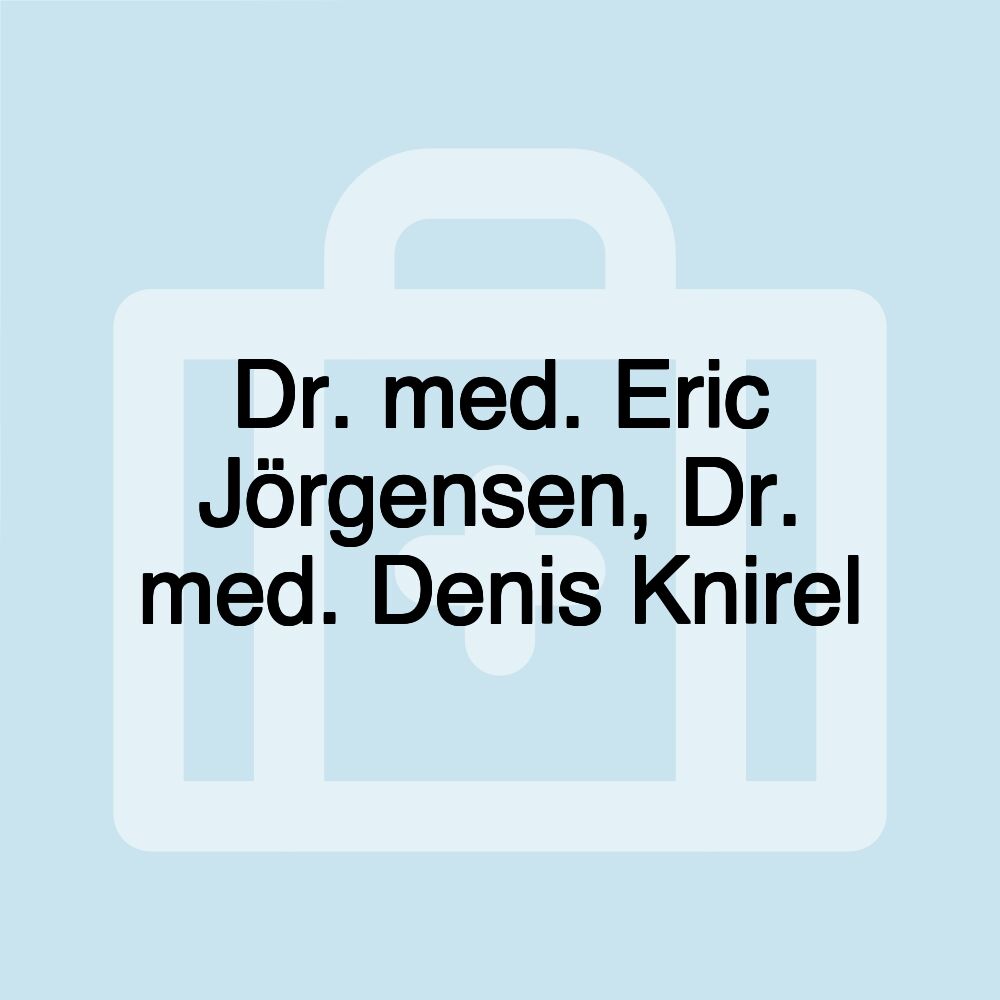 Dr. med. Eric Jörgensen, Dr. med. Denis Knirel