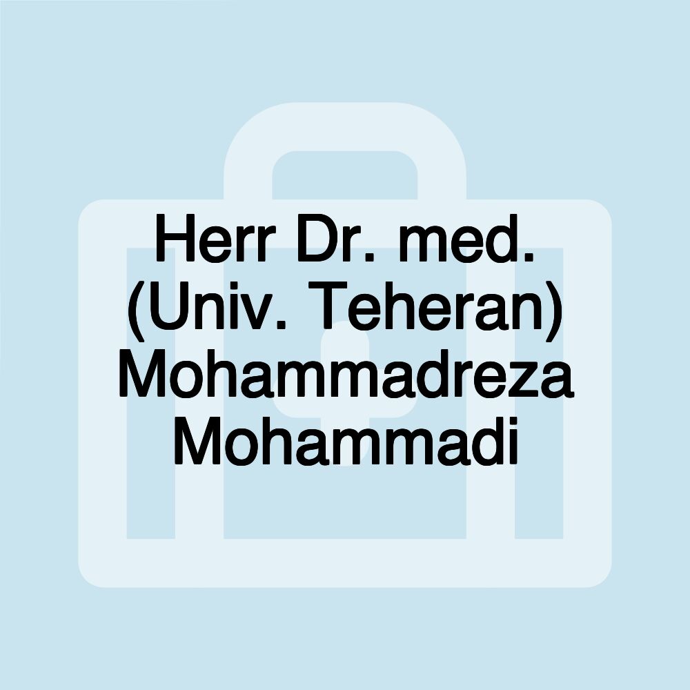 Herr Dr. med. (Univ. Teheran) Mohammadreza Mohammadi