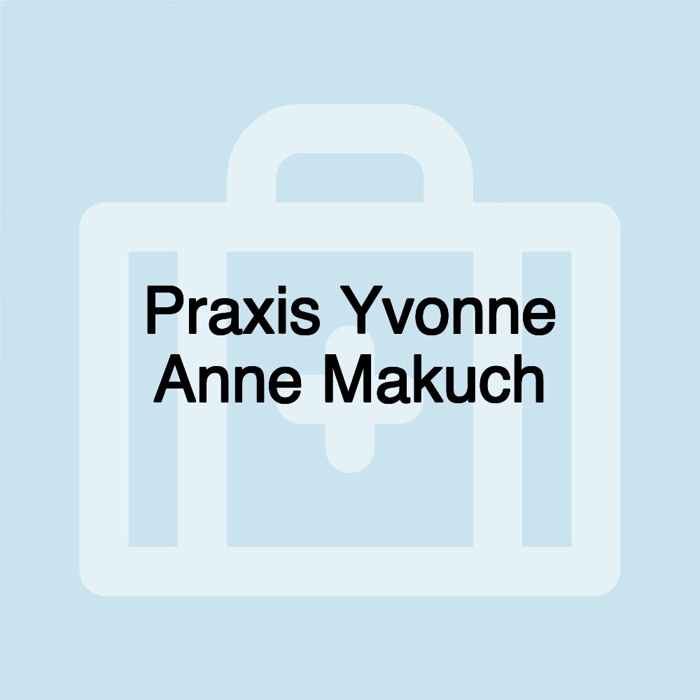 Praxis Yvonne Anne Makuch