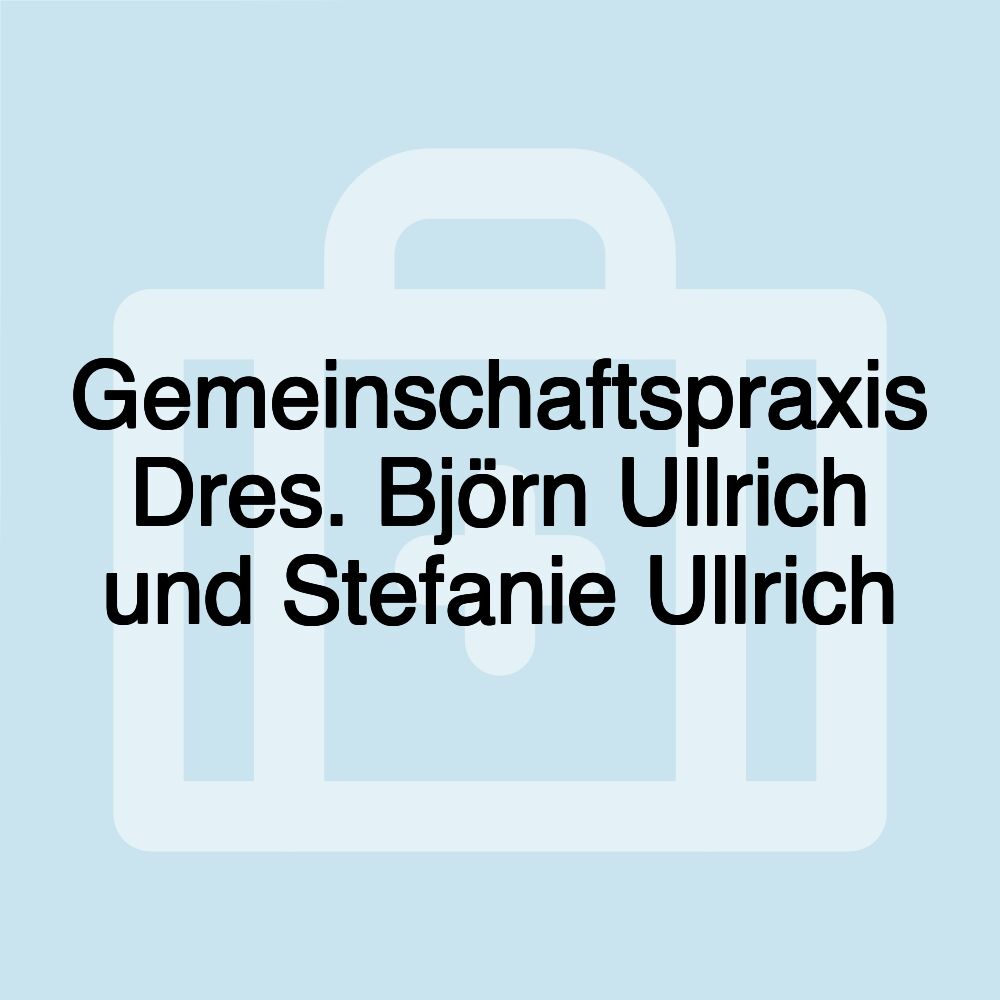 Gemeinschaftspraxis Dres. Björn Ullrich und Stefanie Ullrich