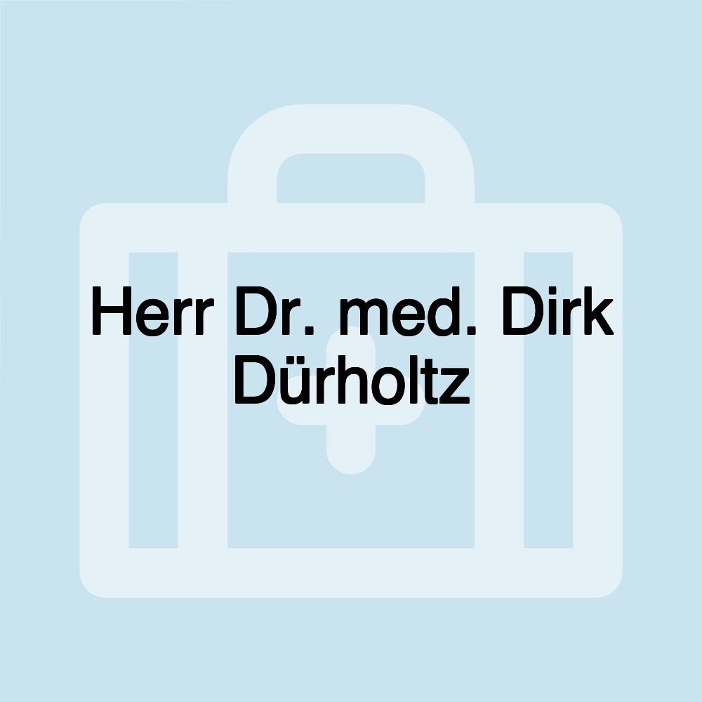 Herr Dr. med. Dirk Dürholtz