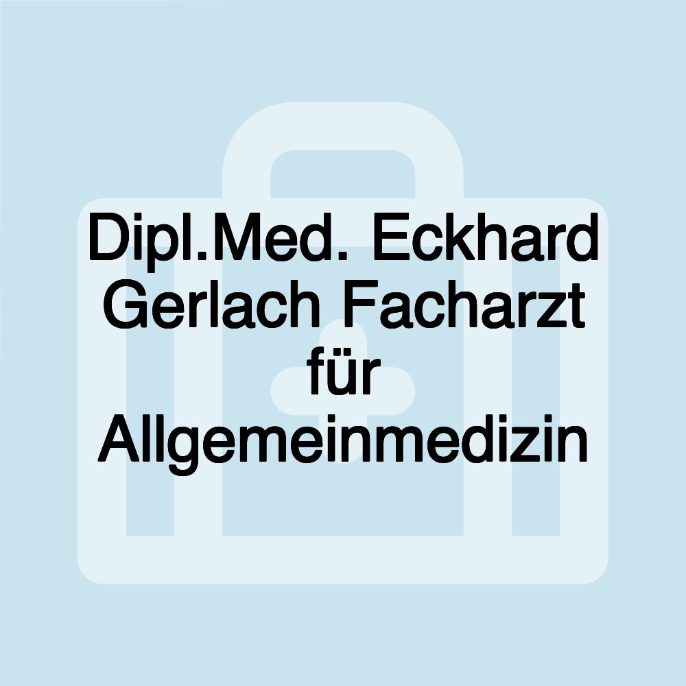 Dipl.Med. Eckhard Gerlach Facharzt für Allgemeinmedizin